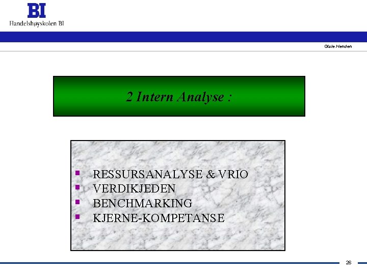 Gisle Henden 2 Intern Analyse : § § RESSURSANALYSE & VRIO VERDIKJEDEN BENCHMARKING KJERNE-KOMPETANSE