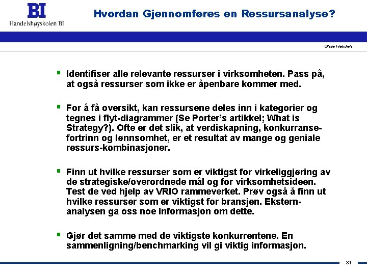 Hvordan Gjennomføres en Ressursanalyse? Gisle Henden § Identifiser alle relevante ressurser i virksomheten. Pass