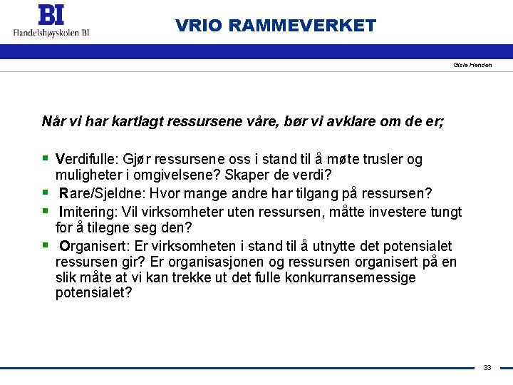 VRIO RAMMEVERKET Gisle Henden Når vi har kartlagt ressursene våre, bør vi avklare om