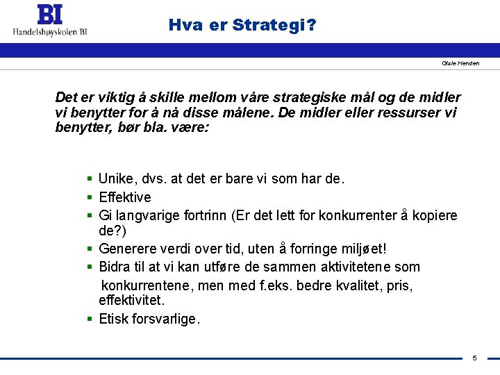 Hva er Strategi? Gisle Henden Det er viktig å skille mellom våre strategiske mål