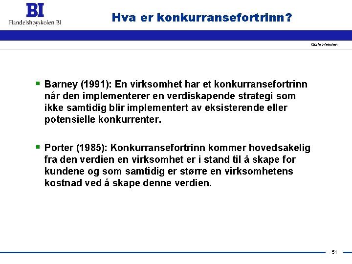 Hva er konkurransefortrinn? Gisle Henden § Barney (1991): En virksomhet har et konkurransefortrinn når