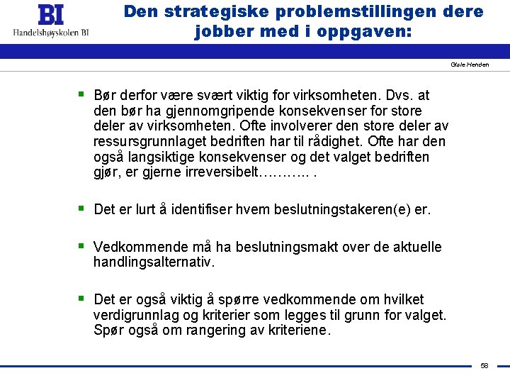 Den strategiske problemstillingen dere jobber med i oppgaven: Gisle Henden § Bør derfor være