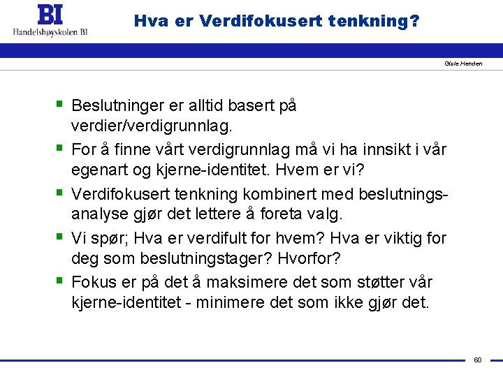 Hva er Verdifokusert tenkning? Gisle Henden § Beslutninger er alltid basert på § §