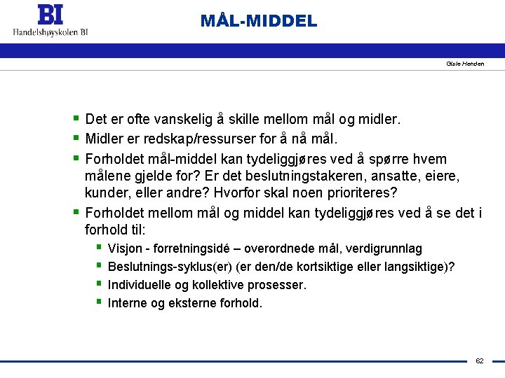MÅL-MIDDEL Gisle Henden § Det er ofte vanskelig å skille mellom mål og midler.