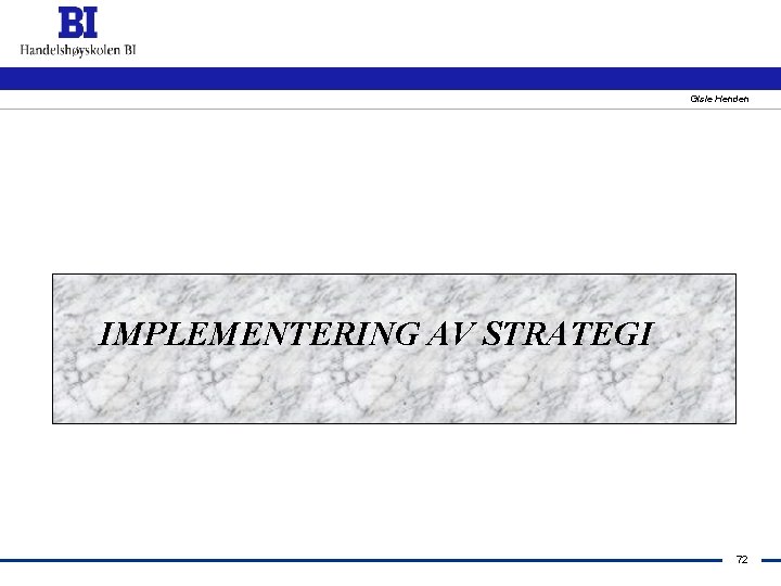 Gisle Henden IMPLEMENTERING AV STRATEGI 72 