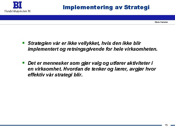 Implementering av Strategi Gisle Henden § Strategien vår er ikke vellykket, hvis den ikke