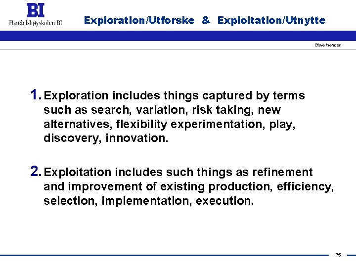 Exploration/Utforske & Exploitation/Utnytte Gisle Henden 1. Exploration includes things captured by terms such as