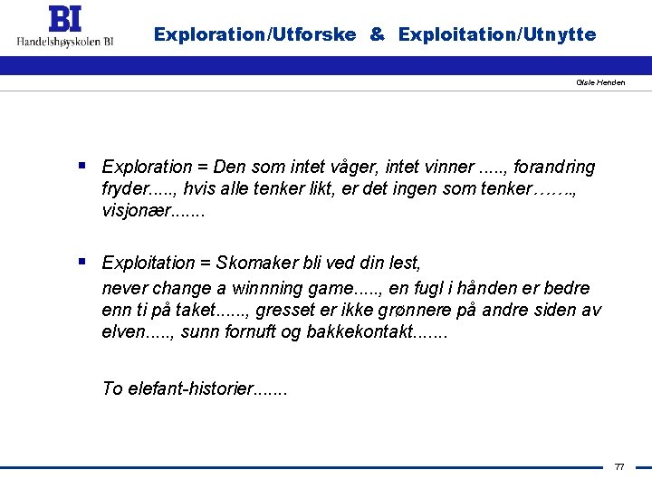 Exploration/Utforske & Exploitation/Utnytte Gisle Henden § Exploration = Den som intet våger, intet vinner.