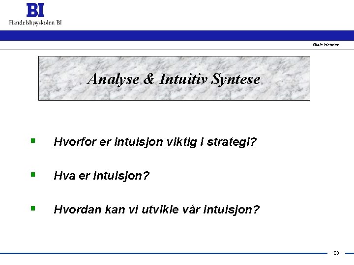 Gisle Henden Analyse & Intuitiv Syntese § Hvorfor er intuisjon viktig i strategi? §