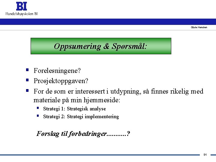 Gisle Henden Oppsumering & Spørsmål: § Forelesningene? § Prosjektoppgaven? § For de som er