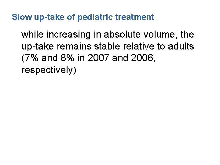 Slow up-take of pediatric treatment while increasing in absolute volume, the up-take remains stable