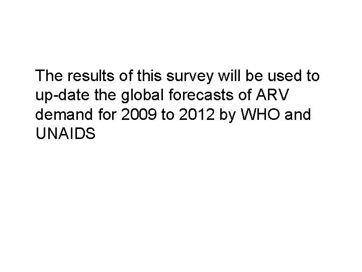 The results of this survey will be used to up-date the global forecasts of