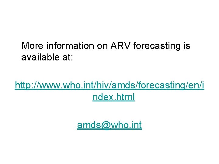 More information on ARV forecasting is available at: http: //www. who. int/hiv/amds/forecasting/en/i ndex. html