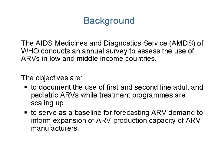 Background The AIDS Medicines and Diagnostics Service (AMDS) of WHO conducts an annual survey