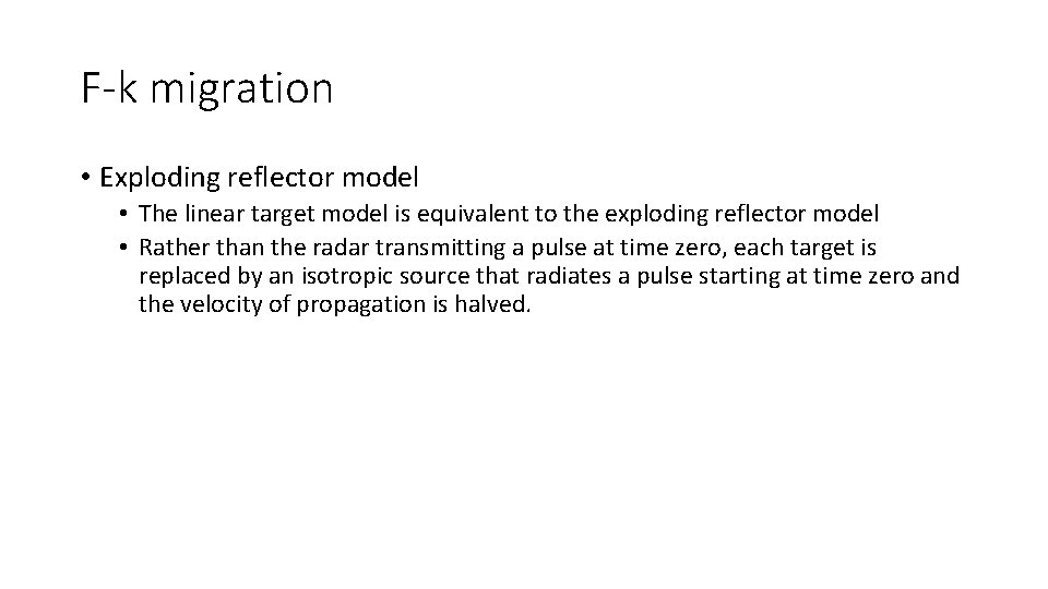 F-k migration • Exploding reflector model • The linear target model is equivalent to
