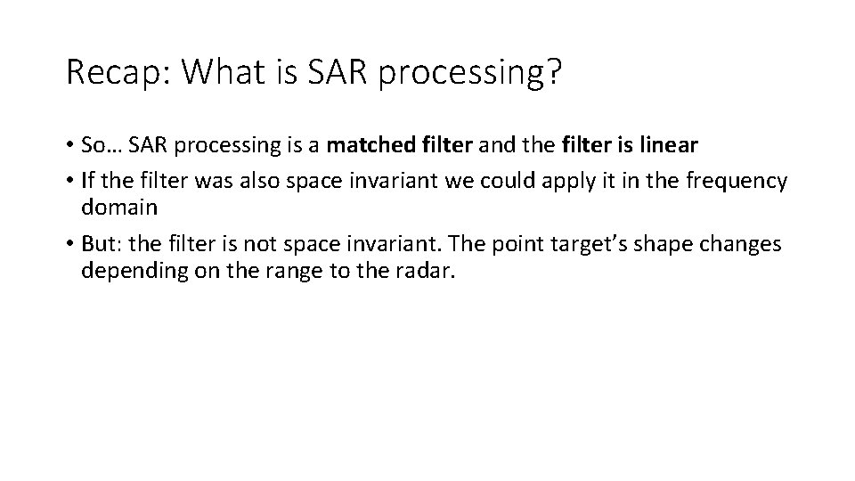 Recap: What is SAR processing? • So… SAR processing is a matched filter and