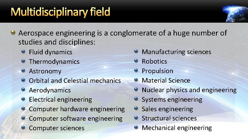 Multidisciplinary field Aerospace engineering is a conglomerate of a huge number of studies and