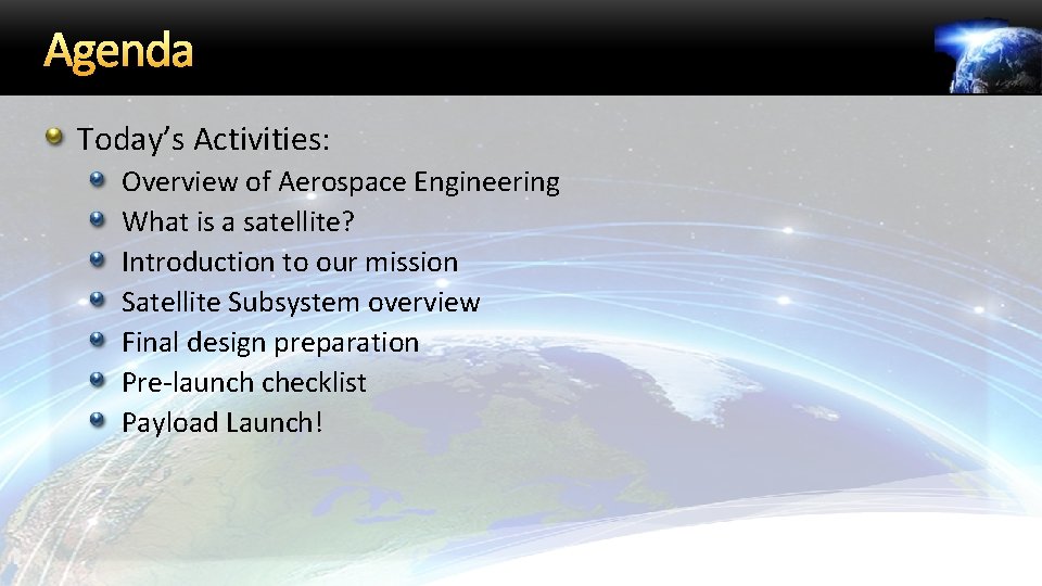 Agenda Today’s Activities: Overview of Aerospace Engineering What is a satellite? Introduction to our