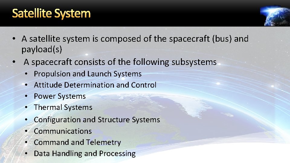 Satellite System • A satellite system is composed of the spacecraft (bus) and payload(s)