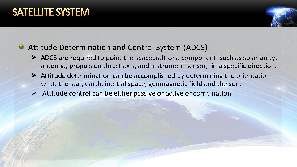 SATELLITE SYSTEM Attitude Determination and Control System (ADCS) Ø ADCS are required to point