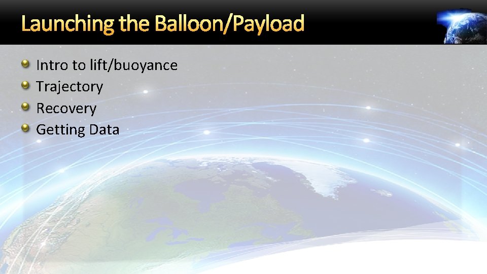 Launching the Balloon/Payload Intro to lift/buoyance Trajectory Recovery Getting Data 