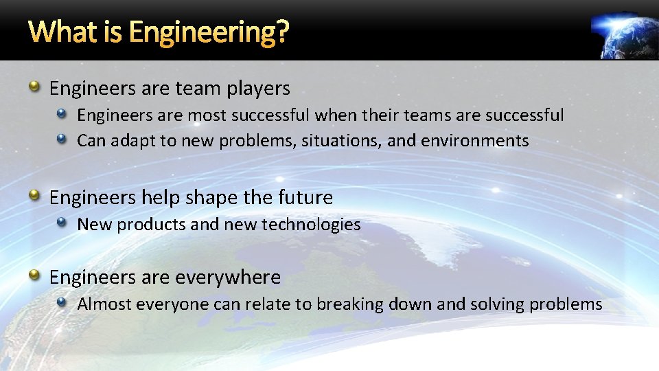 What is Engineering? Engineers are team players Engineers are most successful when their teams