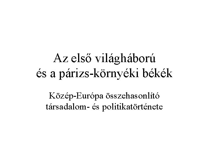 Az első világháború és a párizs-környéki békék Közép-Európa összehasonlító társadalom- és politikatörténete 