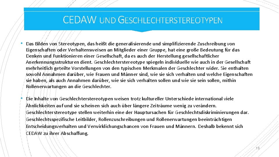 CEDAW UND GESCHLECHTERSTEREOTYPEN • Das Bilden von Stereotypen, das heißt die generalisierende und simplifizierende CEDAW UND GESCHLECHTERSTEREOTYPEN • Das Bilden von Stereotypen, das heißt die generalisierende und simplifizierende