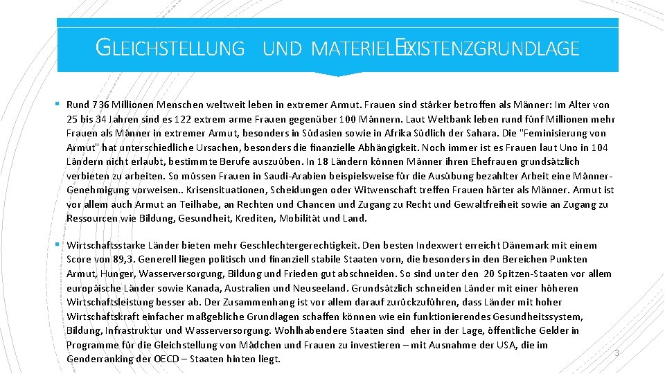GLEICHSTELLUNG UND MATERIELLE EXISTENZGRUNDLAGE § Rund 736 Millionen Menschen weltweit leben in extremer Armut. GLEICHSTELLUNG UND MATERIELLE EXISTENZGRUNDLAGE § Rund 736 Millionen Menschen weltweit leben in extremer Armut.