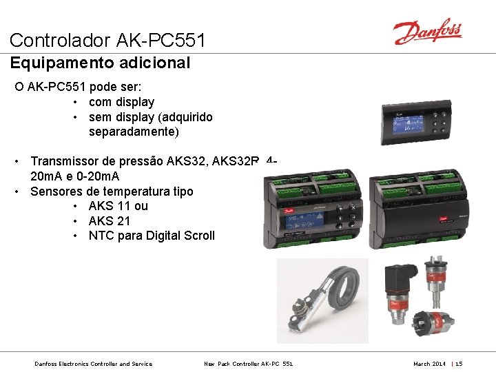 Controlador AK-PC 551 Equipamento adicional O AK-PC 551 pode ser: • com display •