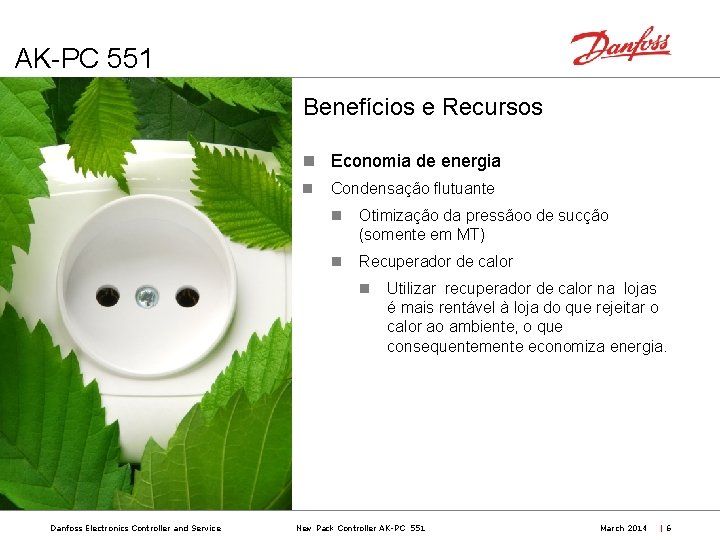 AK-PC 551 Benefícios e Recursos Economia de energia Condensação flutuante Otimização da pressãoo de