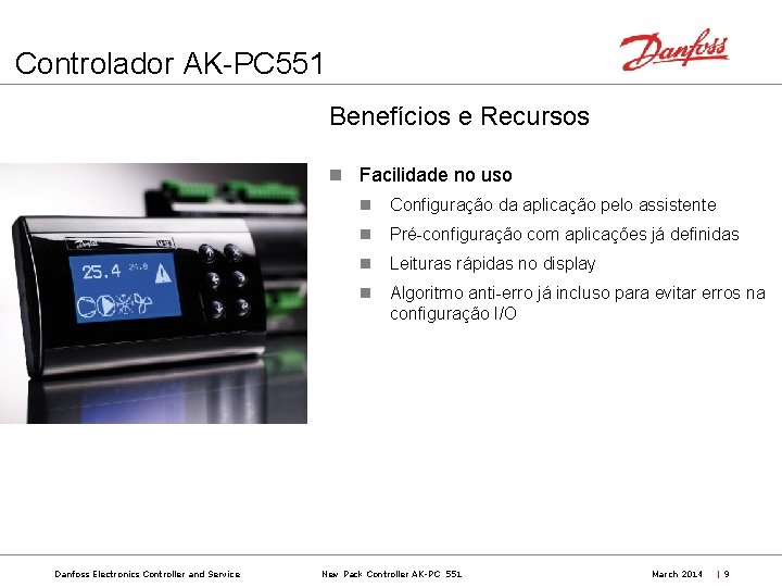 Controlador AK-PC 551 Benefícios e Recursos Facilidade no uso Configuração da aplicação pelo assistente