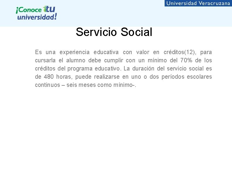 Servicio Social Es una experiencia educativa con valor en créditos(12), para cursarla el alumno