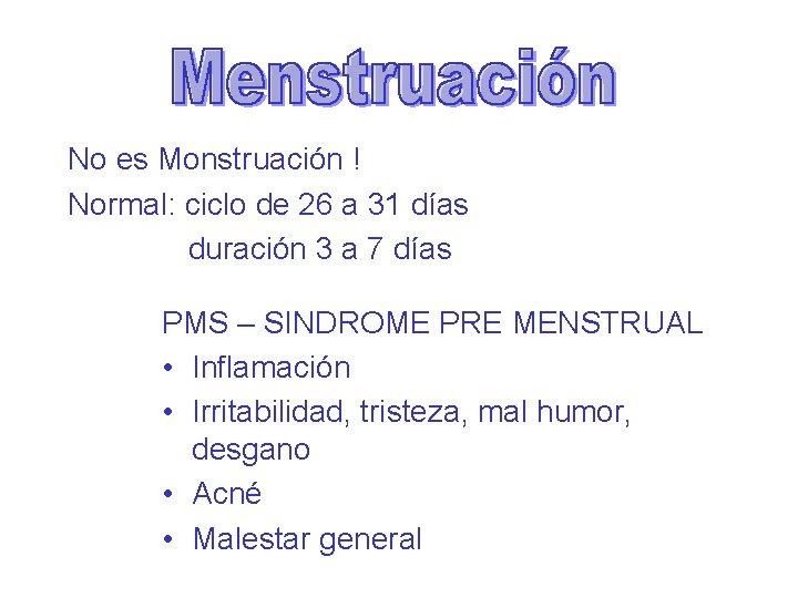 No es Monstruación ! Normal: ciclo de 26 a 31 días duración 3 a