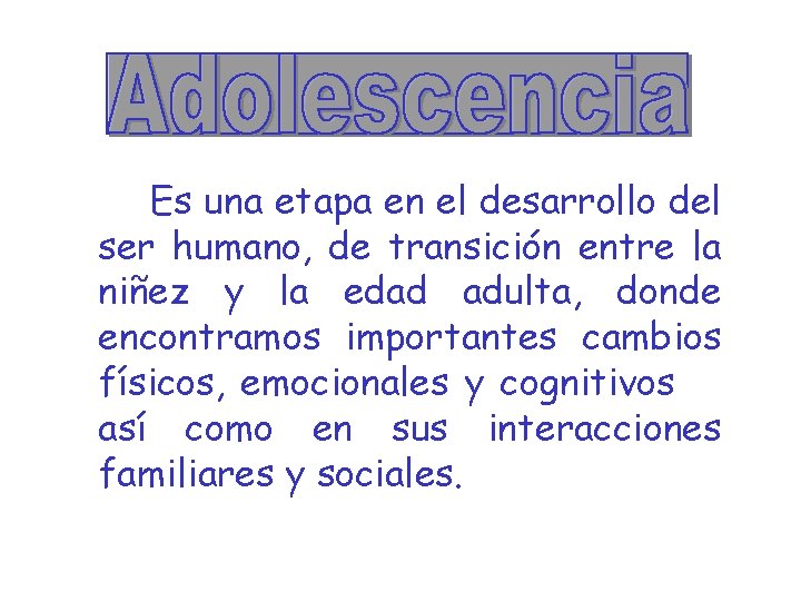 Es una etapa en el desarrollo del ser humano, de transición entre la niñez