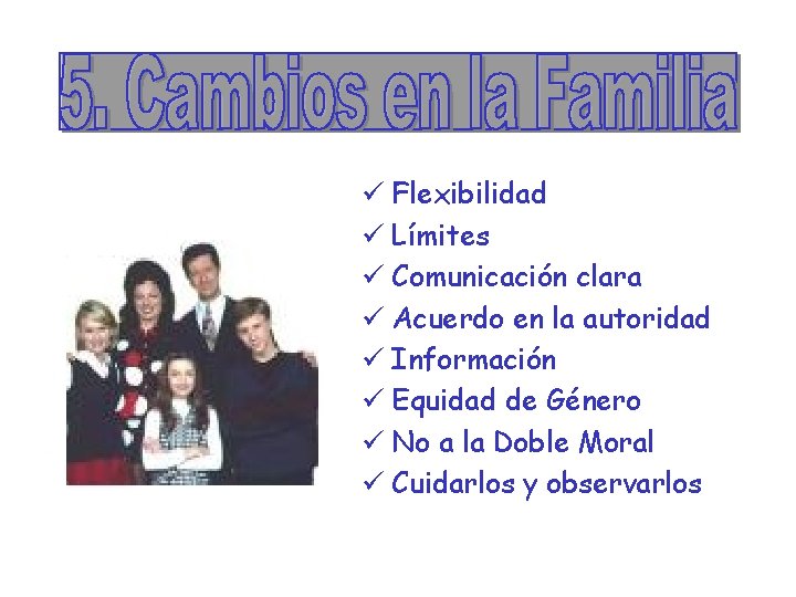 ü Flexibilidad ü Límites ü Comunicación clara ü Acuerdo en la autoridad ü Información