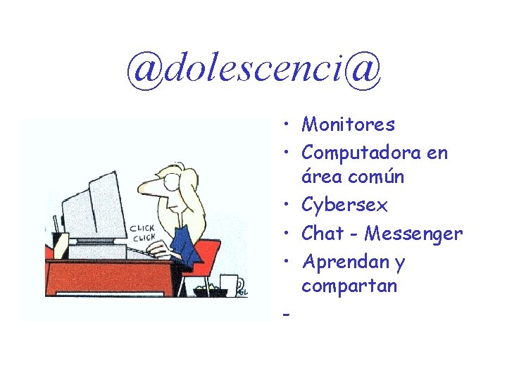 @dolescenci@ • Monitores • Computadora en área común • Cybersex • Chat - Messenger