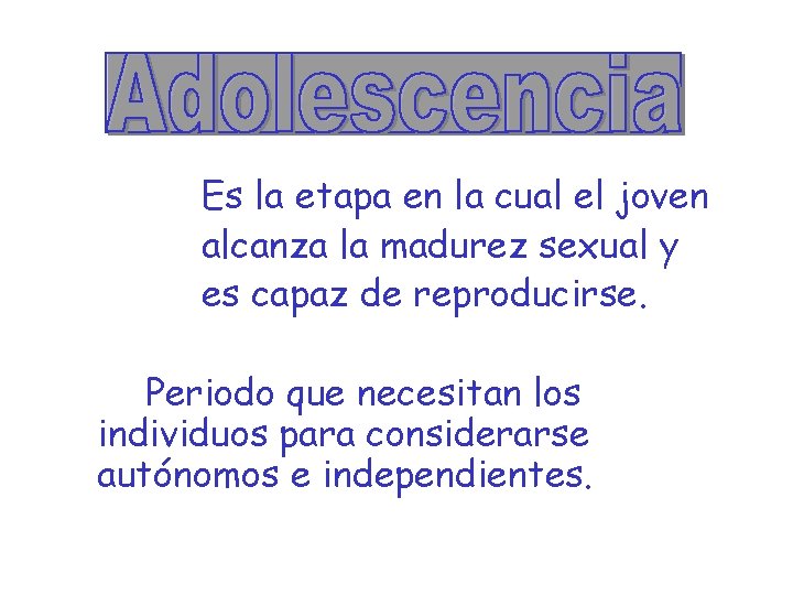 Es la etapa en la cual el joven alcanza la madurez sexual y es