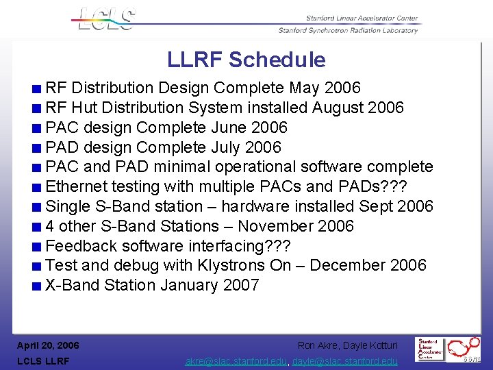 LLRF Schedule RF Distribution Design Complete May 2006 RF Hut Distribution System installed August