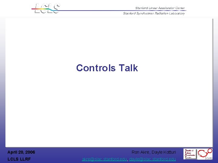 Controls Talk April 20, 2006 LCLS LLRF Ron Akre, Dayle Kotturi akre@slac. stanford. edu,