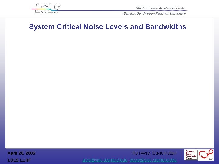 System Critical Noise Levels and Bandwidths April 20, 2006 LCLS LLRF Ron Akre, Dayle