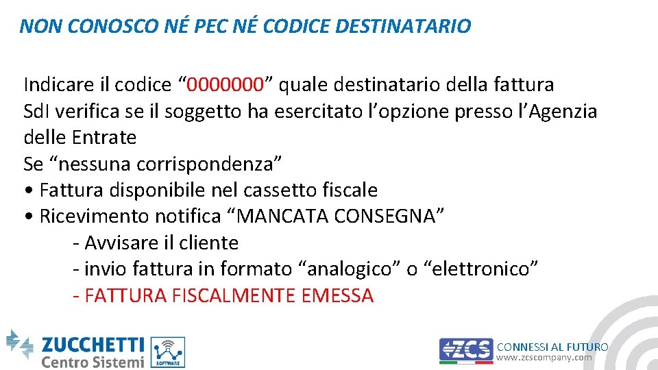 NON CONOSCO NÉ PEC NÉ CODICE DESTINATARIO Indicare il codice “ 0000000” quale destinatario