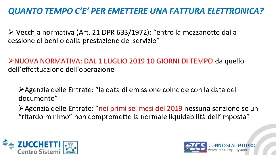 QUANTO TEMPO C’E’ PER EMETTERE UNA FATTURA ELETTRONICA? Ø Vecchia normativa (Art. 21 DPR