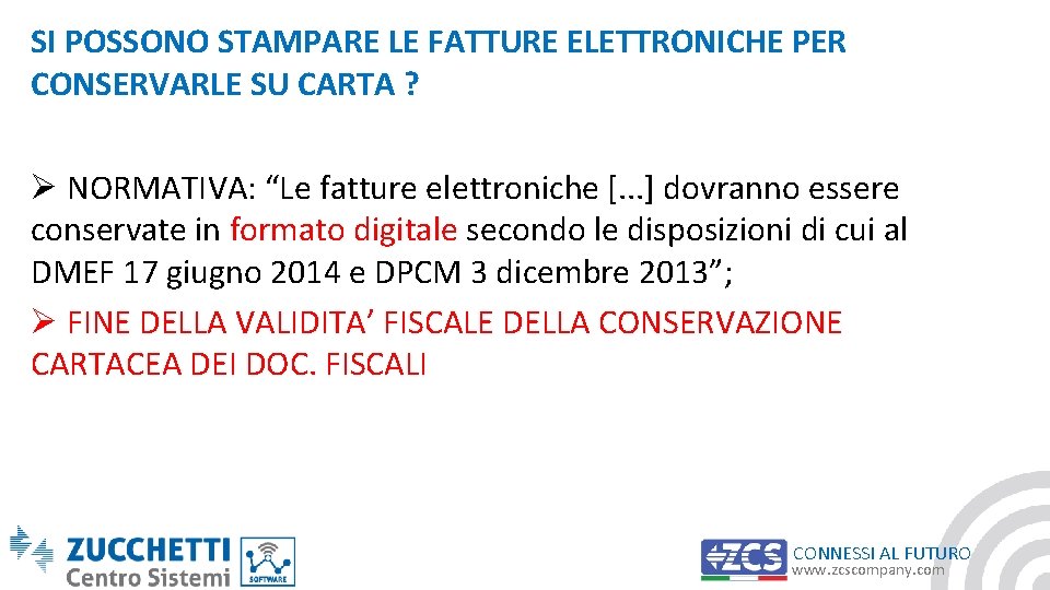 SI POSSONO STAMPARE LE FATTURE ELETTRONICHE PER CONSERVARLE SU CARTA ? Ø NORMATIVA: “Le