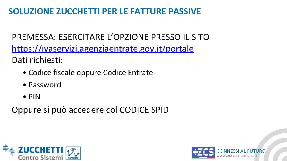 SOLUZIONE ZUCCHETTI PER LE FATTURE PASSIVE PREMESSA: ESERCITARE L’OPZIONE PRESSO IL SITO https: //ivaservizi.