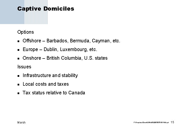 Captive Domiciles Options n Offshore – Barbados, Bermuda, Cayman, etc. n Europe – Dublin,
