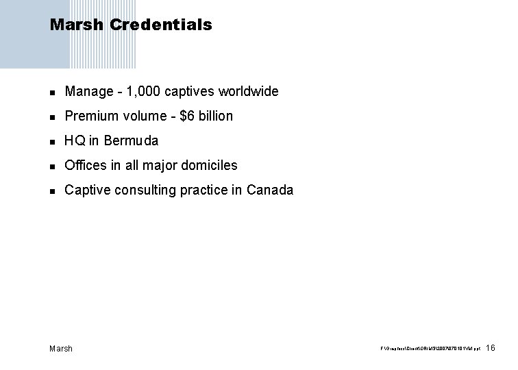 Marsh Credentials n Manage - 1, 000 captives worldwide n Premium volume - $6