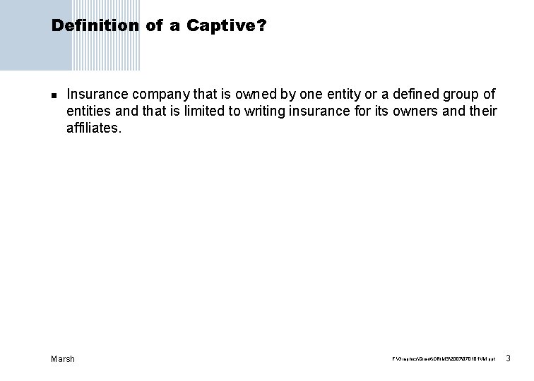 Definition of a Captive? n Insurance company that is owned by one entity or