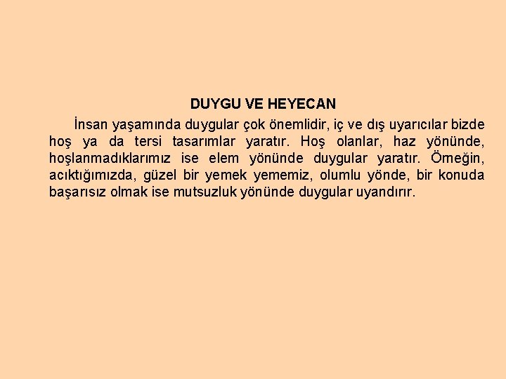 DUYGU VE HEYECAN İnsan yaşamında duygular çok önemlidir, iç ve dış uyarıcılar bizde hoş