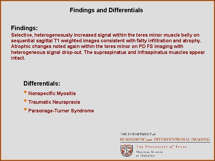 Findings and Differentials Findings: Selective, heterogeneously increased signal within the teres minor muscle belly